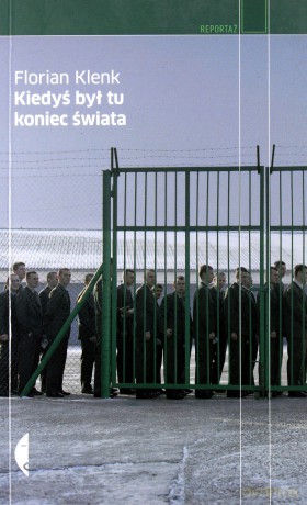 Kiedyś Był Tu Koniec Świata - Florian Klenk [KSIĄŻKA]