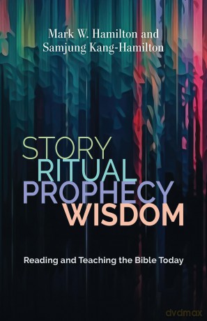 Story, Ritual, Prophecy, Wisdom: Reading and Teaching the Bible Today - Mark W Hamilton [KSIĄŻKA]