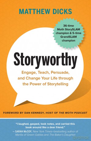 Storyworthy: Engage, Teach, Persuade, and Change Your Life through the Power of Storytelling - Matthew Dicks [KSIĄŻKA]