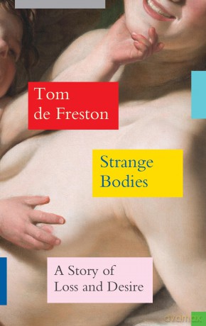 Strange Bodies: A Story of Loss and Desire - Tom de Freston [KSIĄŻKA]