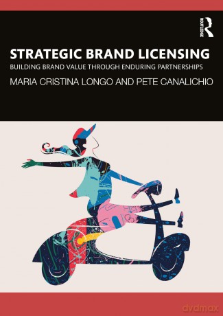 Strategic Brand Licensing: Building Brand Value through Enduring Partnerships - Maria Cristina Longo [KSIĄŻKA]