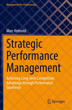 Strategic Performance Management: Achieving Long-term Competitive Advantage through Performance Excellence (Management for Professionals) - Marc Helmold [KSIĄŻKA]