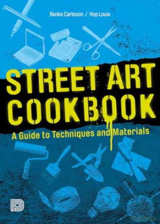 Street Art Cookbook: A Guide to Techniques and Materials - Benke Carlsson [KSIĄŻKA]