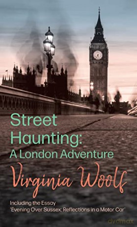 Street Haunting: A London Adventure;Including the Essay 'Evening Over Sussex: Reflections in a Motor Car' - Virginia Woolf [KSIĄŻKA]