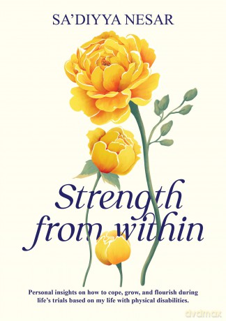 Strength from Within: Personal insights on how to cope, grow, and flourish during life's trials based on my life with physical disabilities - Sa'diyya Nesar [KSIĄŻKA]