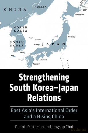 Strengthening South Korea-Japan Relations: East Asia's International Order and a Rising China (Asia in the New Millennium) - Dennis Patterson [KSIĄŻKA]