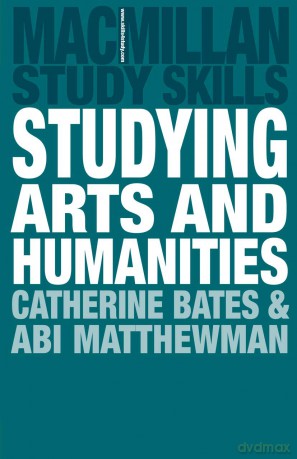 Studying Arts and Humanities: 123 (Macmillan Study Skills) - Catherine Bates [KSIĄŻKA]