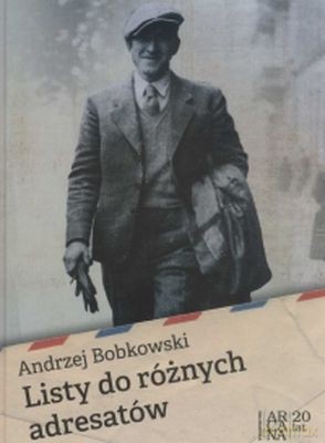 Listy Do Różnych Adresatów Tw - Andrzej Bobkowski [KSIĄŻKA]
