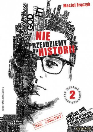 Nie Przejdziemy Do Historii. Zeznania Niekrytego Krytyka. Część 2 - Maciej Frączyk [KSIĄŻKA]