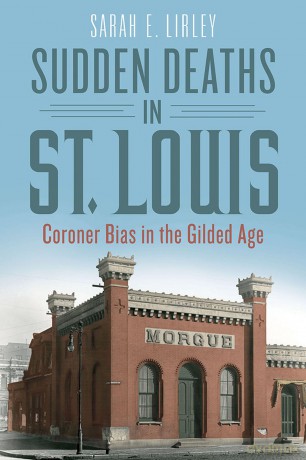 Sudden Deaths in St. Louis: Coroner Bias in the Gilded Age [KSIĄŻKA]