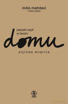 Paryski Szyk W Twoim Domu Stylowe Wnętrza Tw [KSIĄŻKA]