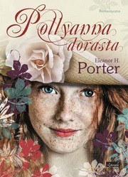 Pollyanna Dorasta - Eleonot Porter [KSIĄŻKA]