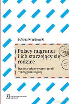 Polscy Migranci I Ich Starzejący Się Rodzice - Łukasz Krzyżanowski [KSIĄŻKA]