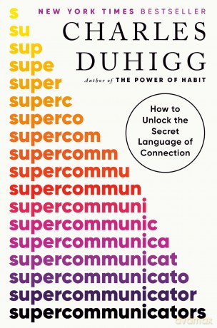 Supercommunicators: How to Unlock the Secret Language of Connection - Charles Duhigg [KSIĄŻKA]