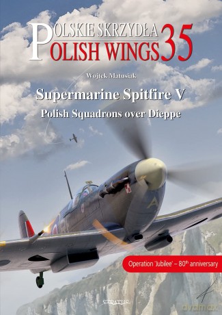 Supermarine Spitfire V: Polish Squadrons over Dieppe (Polish Wings) - Wojtek Matusiak [KSIĄŻKA]