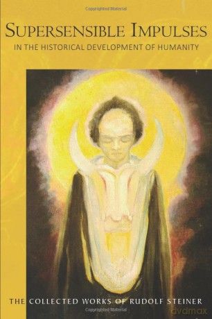 Supersensible Impulses: in the Historical Development of Humanity (The Collected Works of Rudolf Steiner) - Rudolf Steiner [KSIĄŻKA]