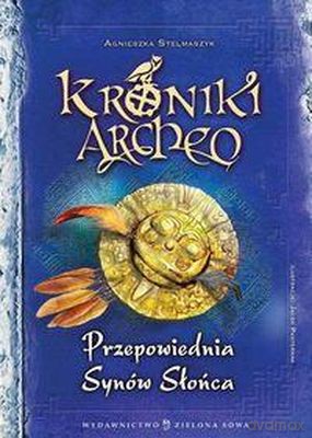 Przepowiednia Synów Słońca Kroniki Archeo Tw - Agnieszka Stelmaszyk [KSIĄŻKA]