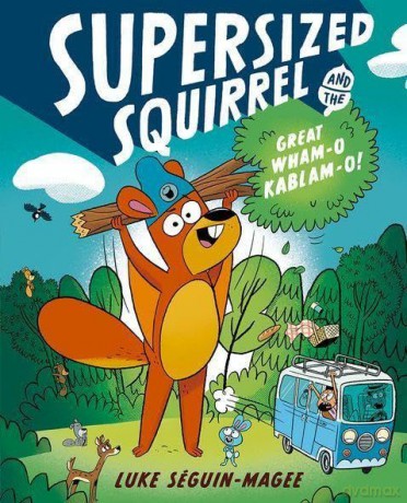 Supersized Squirrel and the Great Wham-o-Kablam-o! - Luke Seguin-Magee [KOMIKS]