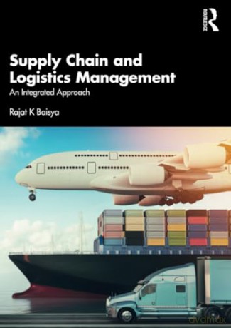 Supply Chain and Logistics Management: An Integrated Approach - Rajat Baisya [KSIĄŻKA]