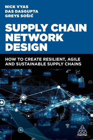 Supply Chain Network Design: How to Create Resilient, Agile and Sustainable Supply Chains - Nick Vyas [KSIĄŻKA]