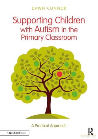 Supporting Children with Autism in the Primary Classroom: A Practical Approach - Dawn Connor [KSIĄŻKA]