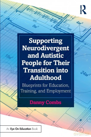 Supporting Neurodivergent and Autistic People for Their Transition into Adulthood: Blueprints for Education, Training, and Employment - Danny Combs [KSIĄŻKA]