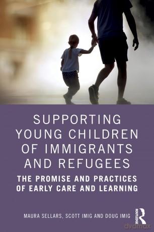 Supporting Young Children of Immigrants and Refugees: The Promise and Practices of Early Care and Learning - Maura Sellars [KSIĄŻKA]