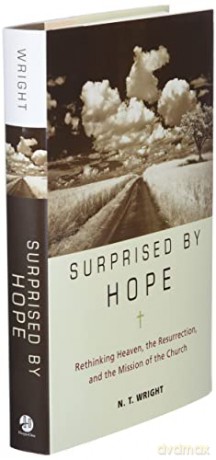 Surprised by Hope: Rethinking Heaven, the Resurrection, and the Mission of the Church - N. T. Wright [KSIĄŻKA]