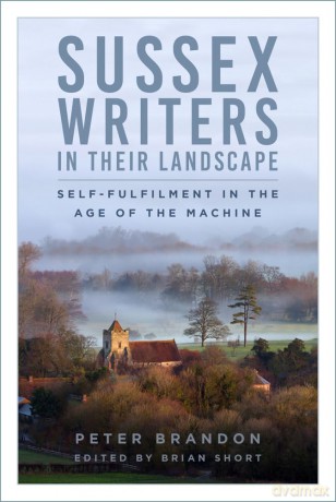 Sussex Writers in their Landscape: Self-fulfilment in the Age of the Machine - Peter Brandon [KSIĄŻKA]