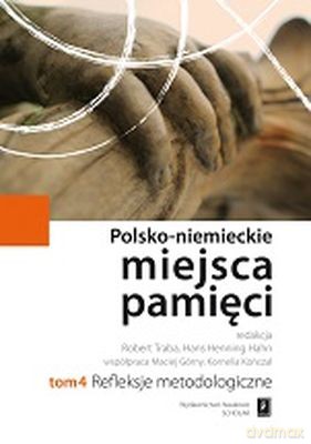 Refleksje Metodologiczne Polsko Niemieckie Miejsca Pamięci Tom 4 Tw [KSIĄŻKA]