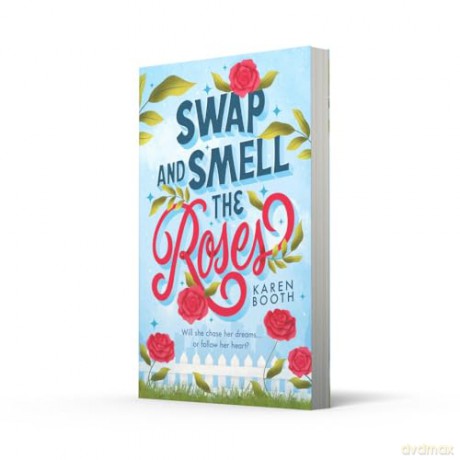Swap And Smell The Roses: Perfect for fans of grumpy x sunshine, small town and opposites attract romance in 2024! - Karen Booth [KSIĄŻKA]