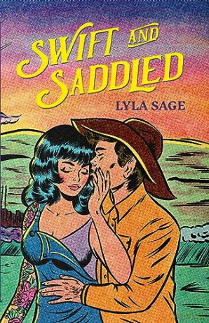 Swift and Saddled: A sweet and steamy forced proximity romance from the author of TikTok sensation DONE AND DUSTED! (Rebel Blue Ranch) - Lyla Sage [KSIĄŻKA]