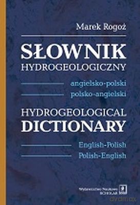 Słownik Hydrogeologiczny Ang-Pol Tw - Marek Rogoż [KSIĄŻKA]