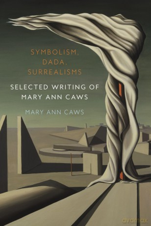 Symbolism, Dada, Surrealisms: Selected Writing of Mary Ann Caws - Mary Ann Caws [KSIĄŻKA]