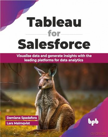 Tableau for Salesforce: Visualise data and generate insights with the leading platforms for data analytics (English Edition) - Damiana Spadafora [KSIĄŻKA]