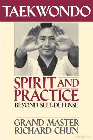 Taekwondo Spirit and Practice: Beyond Self-defense - Richard Chun [KSIĄŻKA]