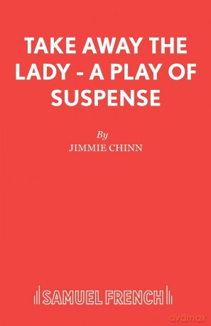 Take Away the Lady - A play of suspense (Acting Edition S.) - Jimmie Chinn [KSIĄŻKA]