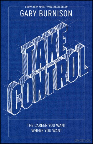 Take Control: The Career You Want, Where You Want - Gary Burnison [KSIĄŻKA]