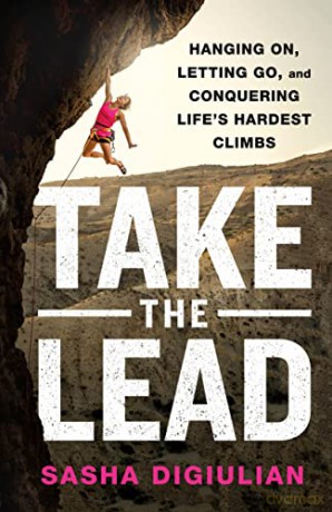 Take the Lead: Hanging On, Letting Go, and Conquering Life's Hardest Climbs - Sasha Digiulian [KSIĄŻKA]