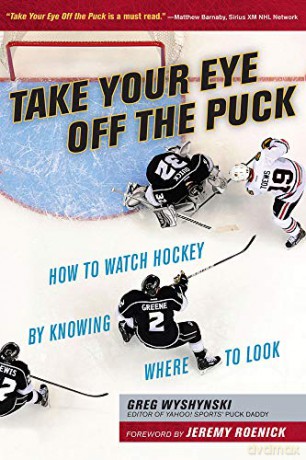 Take Your Eye Off the Puck: How to Watch Hockey By Knowing Where to Look [KSIĄŻKA]