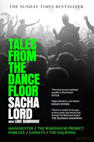 Tales from the Dancefloor: The Sunday Times bestseller from the co-founder of The Warehouse Project, the biggest nightclub in the world - Sacha Lord [KSIĄŻKA]