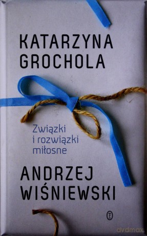 Związki I Rozwiązki Miłosne Tw - Katarzyna Grochola,Andrzej Wiśniewski [KSIĄŻKA]