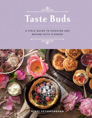 Taste Buds: A Field Guide to Cooking and Baking with Flowers - Nikki Fotheringham [KSIĄŻKA]