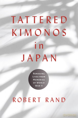 Tattered Kimonos in Japan: Remaking Lives from Memories of World War II (War, Memory, and Culture) [KSIĄŻKA]