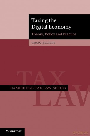 Taxing the Digital Economy: Theory, Policy and Practice (Cambridge Tax Law Series) - Craig Elliffe [KSIĄŻKA]