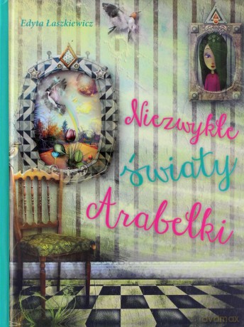 Niezwykłe światy Arabelki - Edyta Łaszkiewicz [KSIĄŻKA]