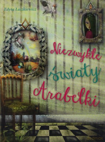 Niezwykłe światy Arabelki - Edyta Łaszkiewicz [KSIĄŻKA]