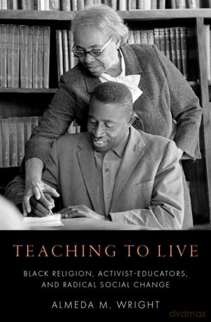 Teaching to Live: Black Religion, Activist-Educators, and Radical Social Change [KSIĄŻKA]