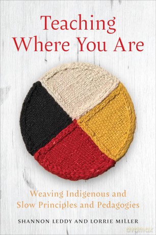 Teaching Where You Are: Weaving Indigenous and Slow Principles and Pedagogies - Shannon Leddy [KSIĄŻKA]