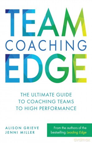 Team Coaching Edge: The ultimate guide to coaching teams to high performance - Alison Grieve [KSIĄŻKA]